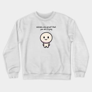 Mistake are proof that you are trying Crewneck Sweatshirt